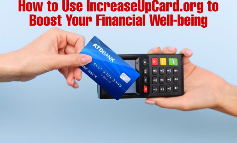 How to Use IncreaseUpCard.org to Boost Your Financial Well-being